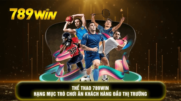 Thể thao 789WIN là nơi quy tụ nhiều game thủ tham gia nhất hiện nay