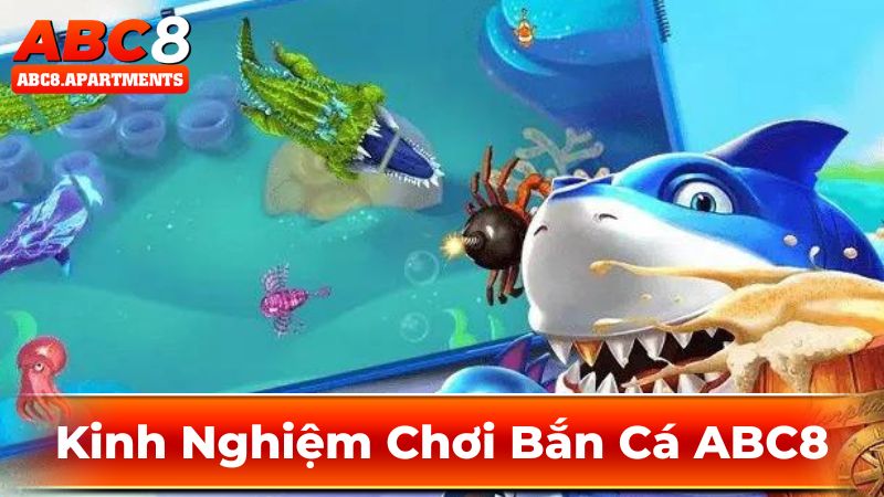 Kinh nghiệm để trải nghiệm sảnh bắn cá ABC8 hiệu quả