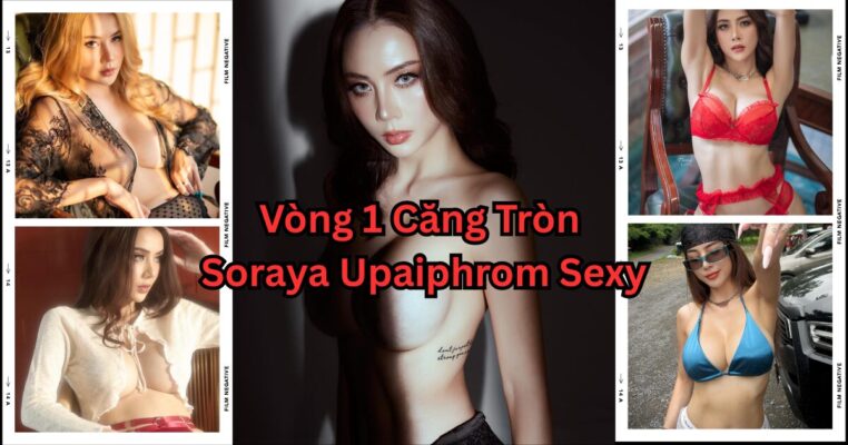 Vòng 1 Căng Tròn Soraya Upaiphrom Sexy
