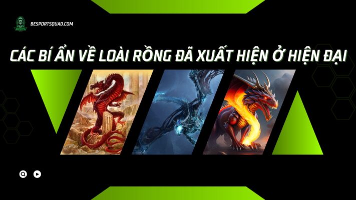 Các bí ẩn về loài rồng đã xuất hiện ở hiện đại