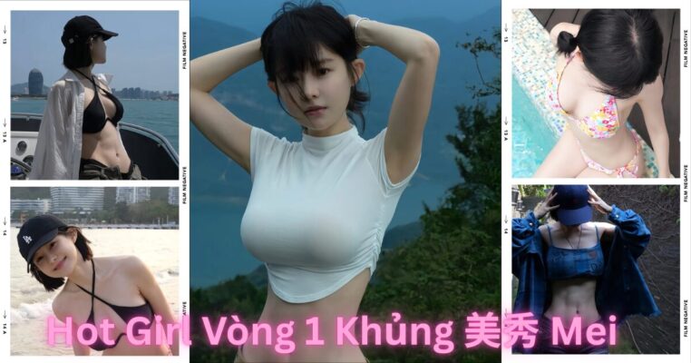 Hot Girl Vòng 1 Khủng 美秀 Mei: Sức Hút Từ Vẻ Đẹp Gợi Cảm