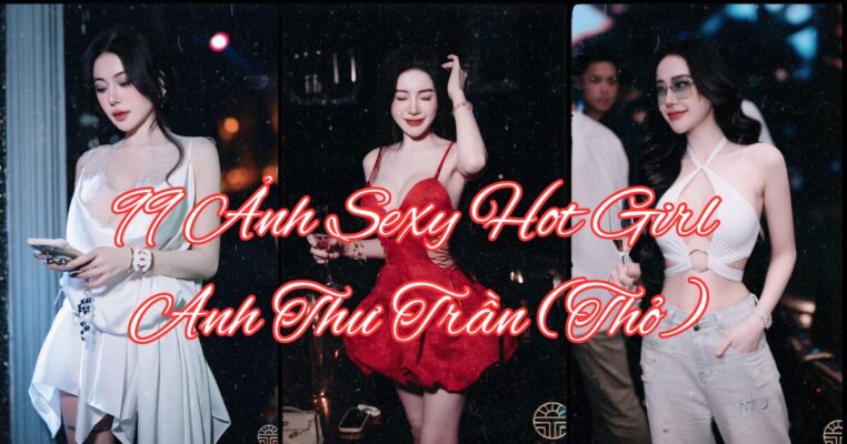 99 Ảnh Sexy Hot Girl Anh Thư Trần (Thỏ)