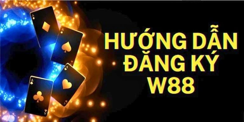 Hướng Dẫn Đăng Ký W88 Và Các Bước Tham Gia Chi Tiết