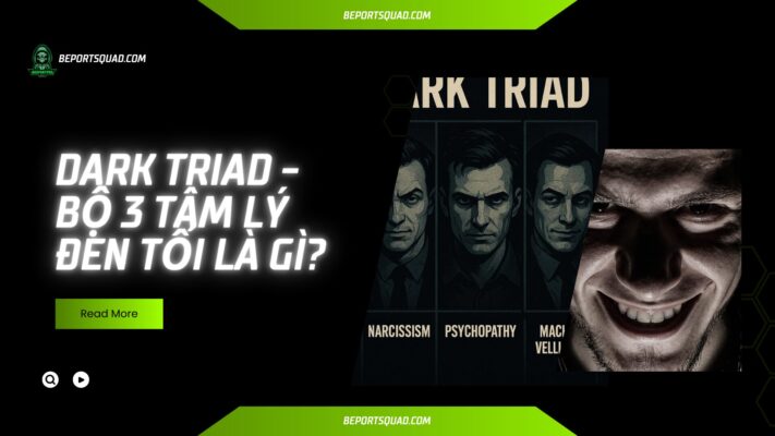 Dark Triad - bộ 3 tâm lý đen tối là gì?