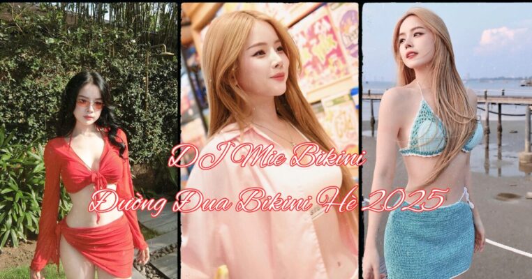 DJ Mie Bikini 2025 - Đường Đua Bikini Hè 2025