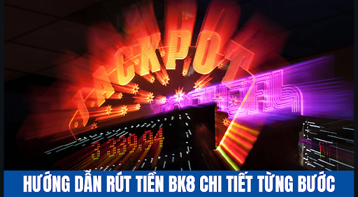 Hướng Dẫn Rút Tiền BK8 Nhanh Chóng Chỉ Trong Vài Bước
