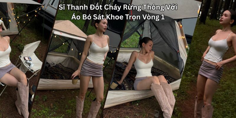 Sĩ Thanh Áo Bó Sát Khoe Trọn Vòng 1 Đốt Cháy Rừng Thông