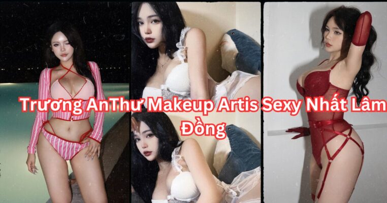 Trương AnThư Makeup Artis Sexy Nhất Lâm Đồng