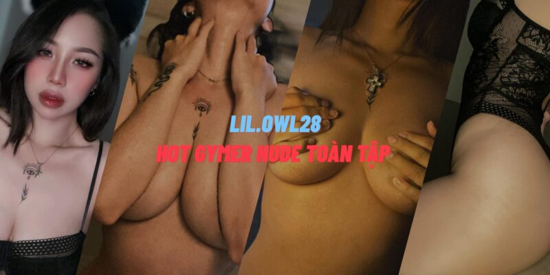Full Ảnh Nude lil.owl28 Hot Gymer 2025