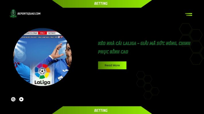 Kèo nhà cái LaLiga - Giải mã sức nóng, chinh phục đỉnh cao