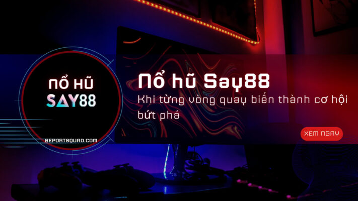 Nổ hũ Say88 – Khi từng vòng quay biến thành cơ hội bứt phá