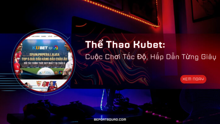 Thể Thao Kubet: Cuộc Chơi Tốc Độ, Hấp Dẫn Từng Giây