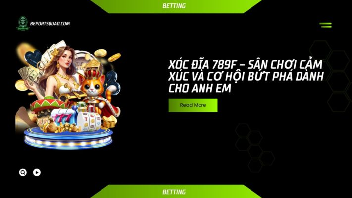 Xóc đĩa 789f – Sân chơi cảm xúc và cơ hội bứt phá dành cho anh em