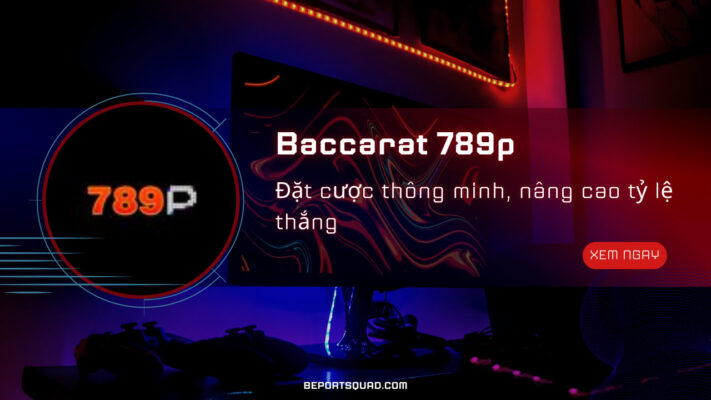Baccarat 789p – Đặt cược thông minh, nâng cao tỷ lệ thắng