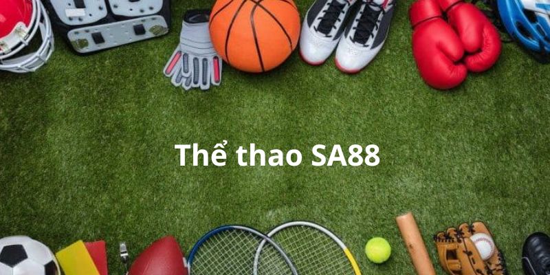 Thể thao SA88 – Nơi trải nghiệm cá cược thể thao trực tuyến hấp dẫn