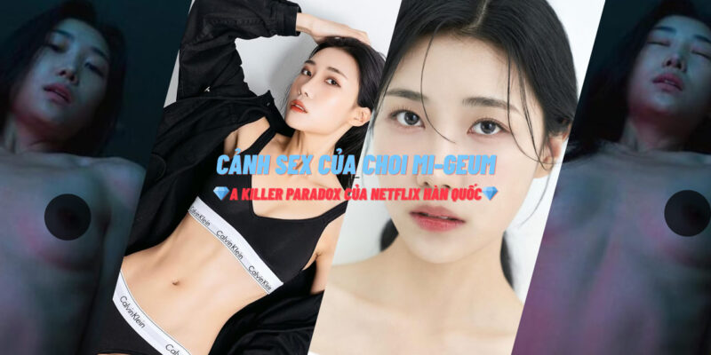 Cảnh sex của Choi Mi-geum trong bộ phim A Killer Paradox của Netflix Hàn Quốc