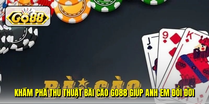 Khám phá thủ thuật bài cào Go88 giúp anh em đổi đời