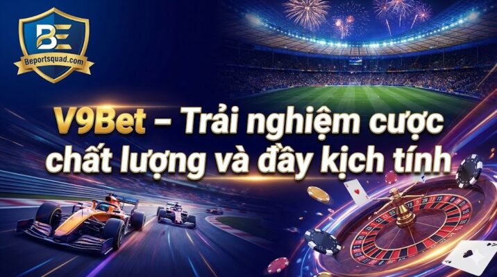 V9Bet – Trải Nghiệm Cược Chất Lượng Và đầy Kịch Tính