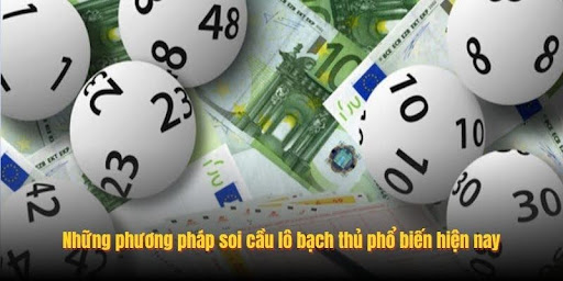 Những phương pháp soi cầu lô bạch thủ phổ biến hiện nay