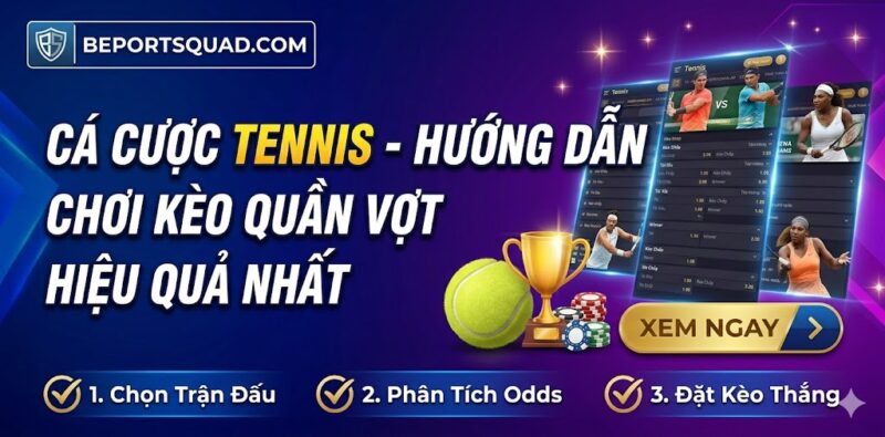 Cá Cược Tennis - Hướng Dẫn Chơi Kèo Quần Vợt Hiệu Quả Nhất