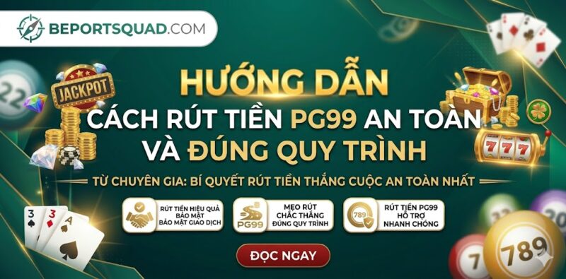 Hướng Dẫn Cách Rút Tiền PG99 An Toàn Và Đúng Quy Trình