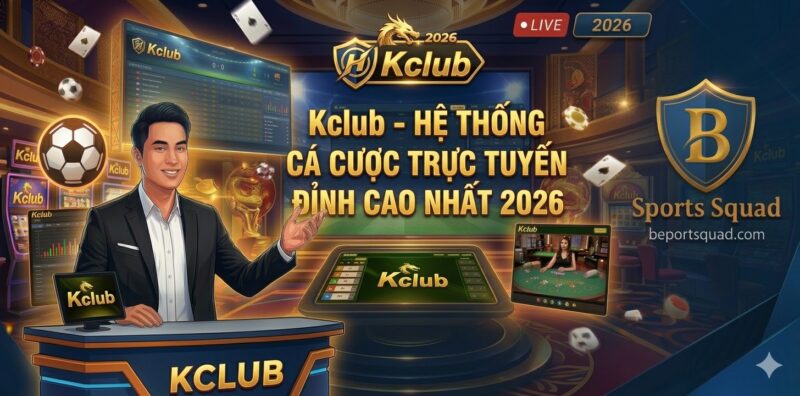 Kclub - Hệ Thống Cá Cược Trực Tuyến Đỉnh Cao Nhất 2026