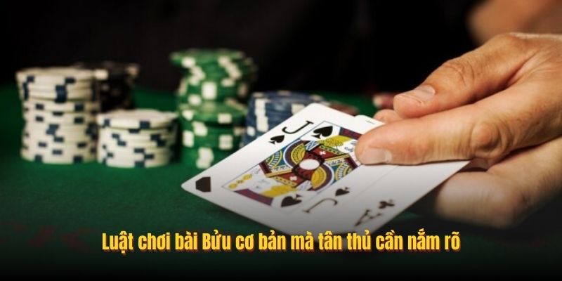 Luật chơi bài Bửu cơ bản mà tân thủ cần nắm rõ