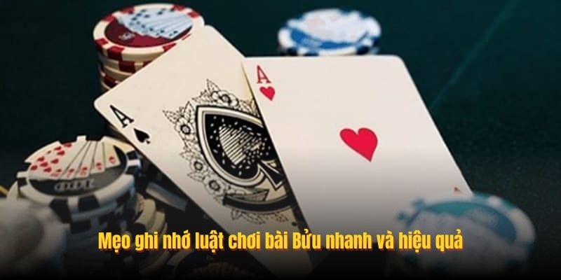 Mẹo ghi nhớ luật chơi bài Bửu nhanh và hiệu quả