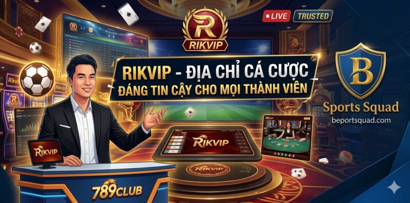 Rikvip - Địa Chỉ Cá Cược Đáng Tin Cậy Cho Mọi Thành Viên