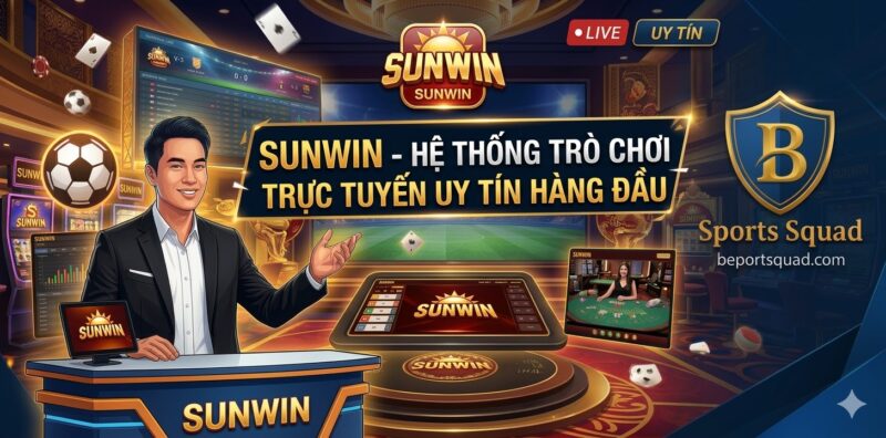 Sunwin - Hệ Thống Trò Chơi Trực Tuyến Uy Tín Hàng Đầu