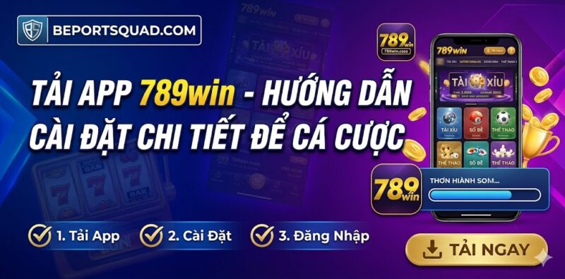 Tải App 789win - Hướng Dẫn Cài Đặt Chi Tiết Để Cá Cược