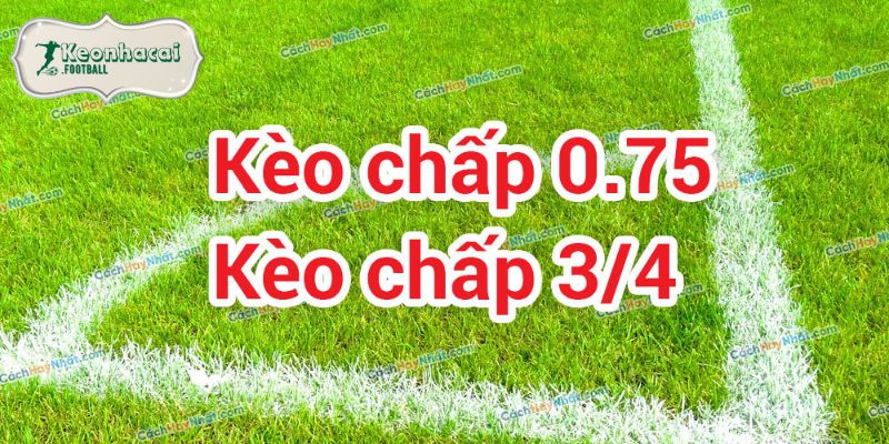 Tìm hiểu kèo nhà cái 3/4 cực chuẩn