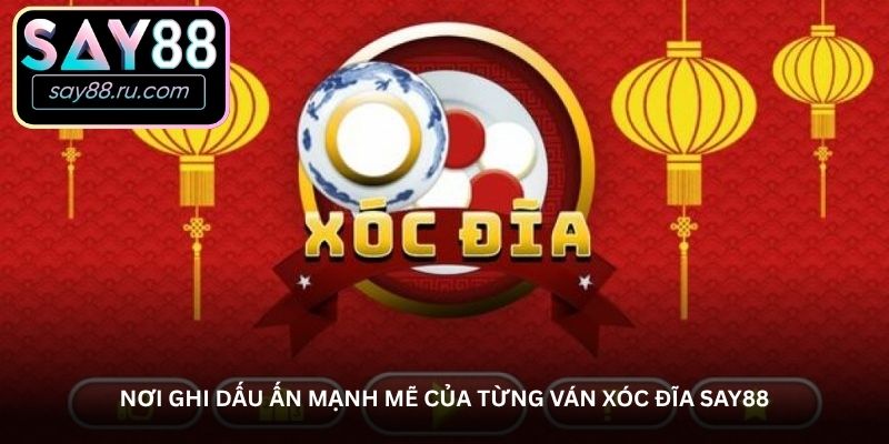 Nơi ghi dấu ấn mạnh mẽ của từng ván Xóc đĩa Say88
