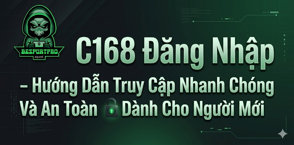 C168 Đăng Nhập – Hướng Dẫn Truy Cập Nhanh Chóng Và An Toàn Dành Cho Người Mới