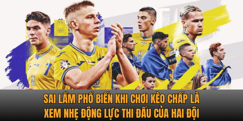 Sai lầm phổ biến khi chơi kèo chấp là xem nhẹ động lực thi đấu của hai đội