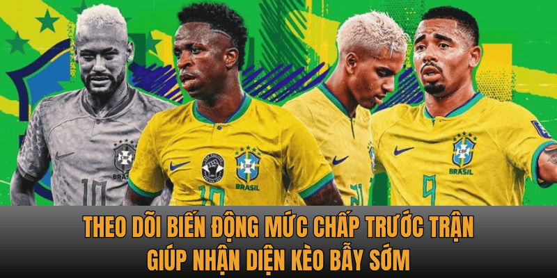 Theo dõi biến động mức chấp trước trận giúp nhận diện kèo bẫy sớm