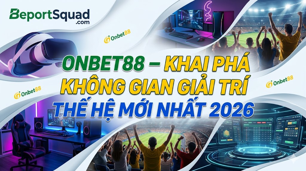 onbet88-khai-pha-khong-gian-giai-tri-the-he-moi-nhat