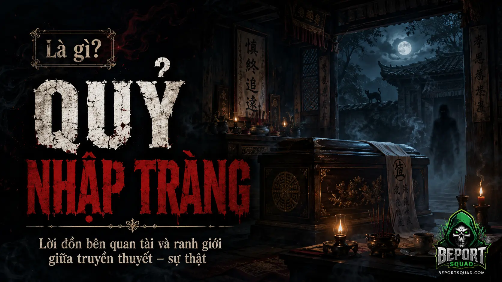Quỷ nhập tràng là gì? Lời đồn bên quan tài và ranh giới giữa truyền thuyết – sự thật