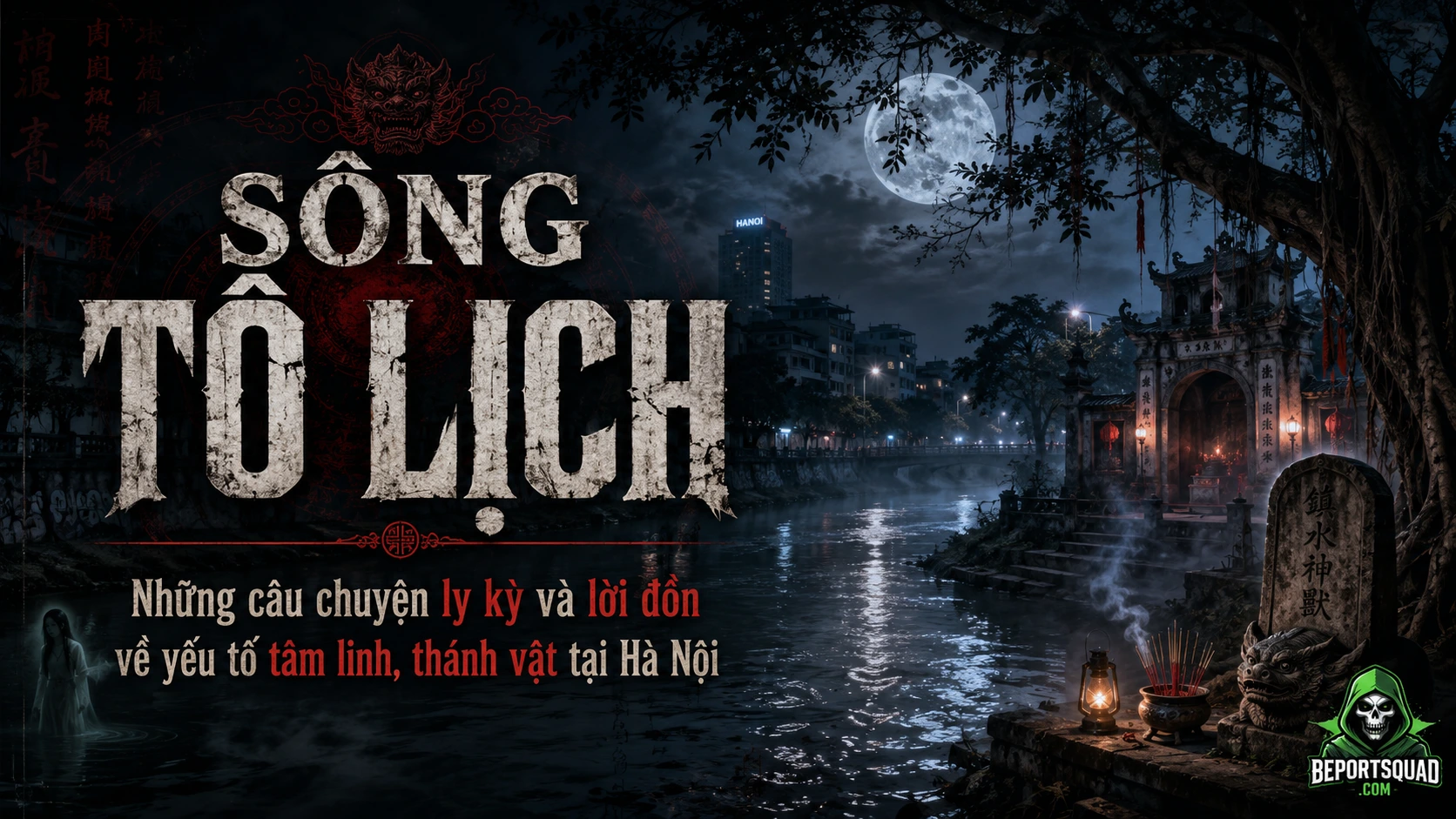 Sông Tô Lịch: Những câu chuyện ly kỳ và lời đồn về yếu tố tâm linh, thánh vật tại Hà Nội
