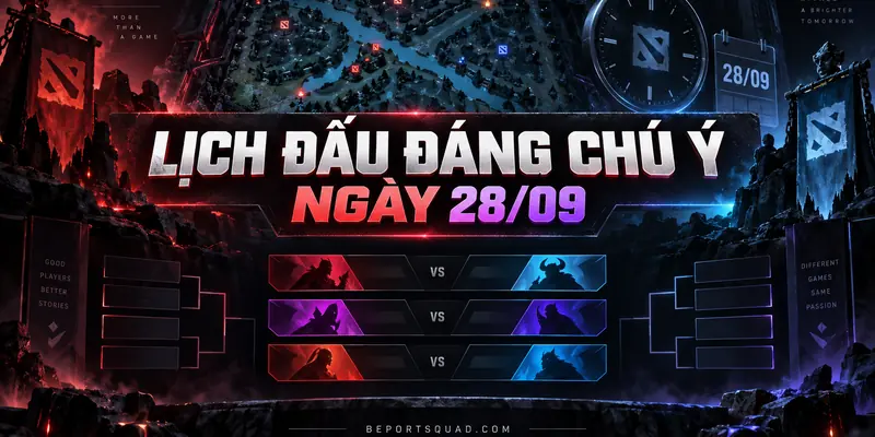 Lịch đấu đáng chú ý ngày 28/09 của các giải esports