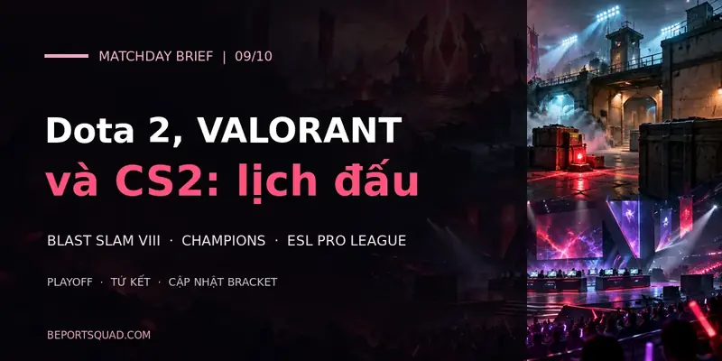 Dota 2, VALORANT và CS2: lịch đấu ngày 09/10