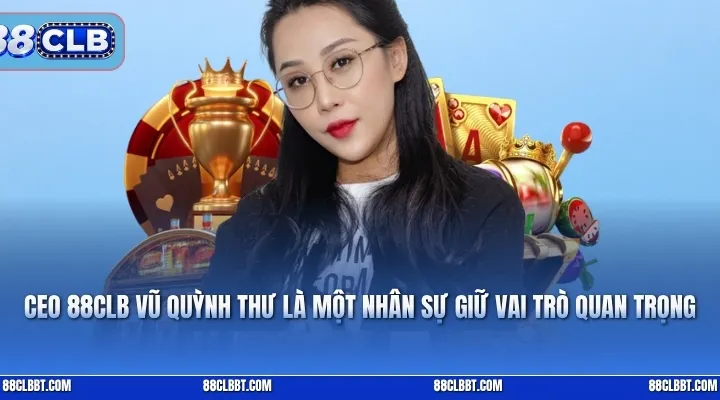 CEO Vũ Quỳnh Thư 88CLB – Góc Nhìn Về Vai Trò Lãnh Đạo Và Định Hướng Thương Hiệu