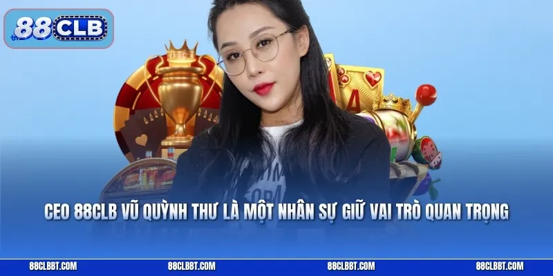 CEO Vũ Quỳnh Thư 88CLB – Góc Nhìn Về Vai Trò Lãnh Đạo Và Định Hướng Thương Hiệu